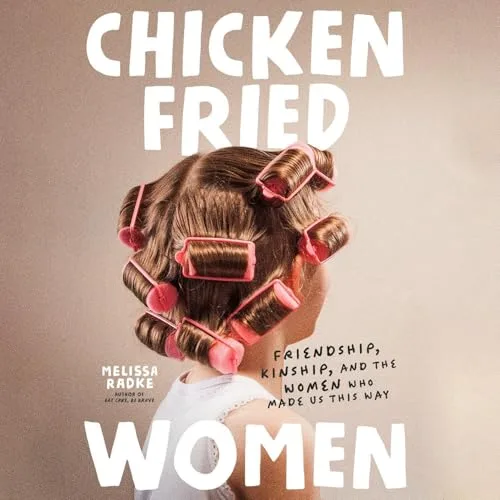 Chicken-Fried Women By Melissa Radke